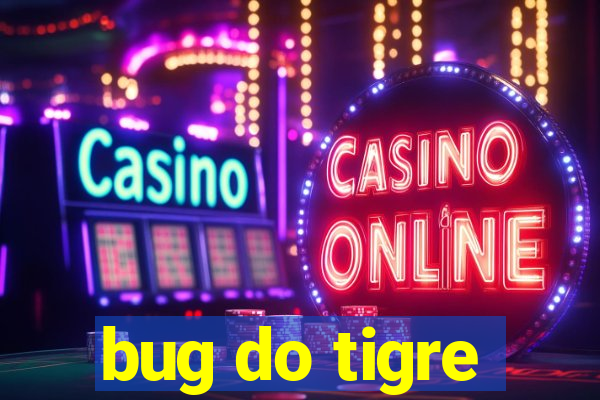 bug do tigre